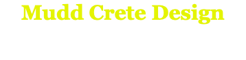Mudd Crete Design
